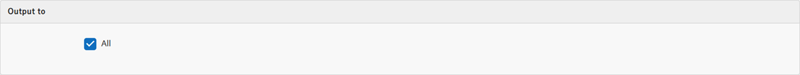 By default, "All" is turned on in Output to